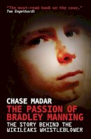 Chase Madar - The Passion of Bradley Manning: The Story Behind the Wikileaks Whistleblower - 9781781680698 - V9781781680698