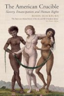 Robin Blackburn - The American Crucible: Slavery, Emancipation And Human Rights - 9781781681060 - V9781781681060