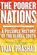 Vijay Prashad - The Poorer Nations: A Possible History of the Global South - 9781781681589 - V9781781681589