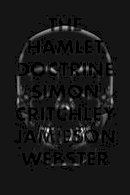 Simon Critchley - The Hamlet Doctrine: Knowing Too Much, Doing Nothing - 9781781682562 - V9781781682562