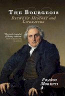 Franco Moretti - The Bourgeois: Between History and Literature - 9781781683040 - V9781781683040