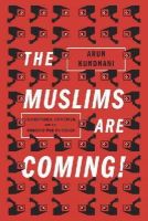 Arun Kundnani - The Muslims Are Coming: Islamophobia, Extremism, and the Domestic War on Terror - 9781781685587 - V9781781685587