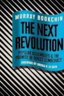 Murray Bookchin - The Next Revolution: Popular Assemblies and the Promise of Direct Democracy - 9781781685815 - V9781781685815