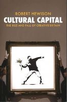 Robert Hewison - Cultural Capital: The Rise and Fall of Creative Britain - 9781781685914 - V9781781685914