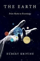 Hubert Krivine - The Earth: From Myths to Knowledge - 9781781687994 - V9781781687994