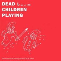 Dr Tchock - Dead Children Playing: A Picture Book - 9781781689097 - V9781781689097