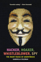 Gabriella Coleman - Hacker, Hoaxer, Whistleblower, Spy: The Many Faces of Anonymous - 9781781689837 - V9781781689837