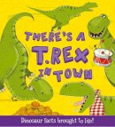 Jarvis, Chris; Koken, Alexandra; Symons, Ruth - There's a T-rex in Town - 9781781711545 - V9781781711545
