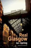 Ian Spring - Real Glasgow (The Real Series) - 9781781723111 - V9781781723111