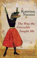 Katrina Naomi - The Way the Crocodile Taught Me - 9781781723319 - V9781781723319