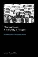 Monica R(Ed) Miller - Claiming Identity in the Study of Religion: Social and Rhetorical Techniques Examined (Culture on the Edge: Studies in Identity Formation) - 9781781790748 - V9781781790748