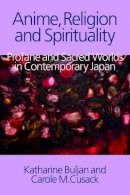 Buljan, Katharine, Cusack, Carole M - Anime, Religion and Spirituality: Profane and Sacred Worlds in Contemporary Japan - 9781781791097 - V9781781791097