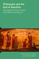 Professor Peter Jackson (Ed.) - Philosophy and the End of Sacrifice: Disengaging Ritual in Ancient India, Greece and Beyond - 9781781791257 - V9781781791257