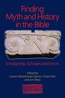 Lukasz Niesiolowski-Spano (Ed.) - Finding Myth and History in the Bible: Scholarship, Scholars and Errors - 9781781791271 - V9781781791271