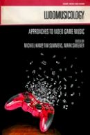 Melanie Fritsch - Ludomusicology: Approaches to Video Game Music (Genre, Music and Sound) - 9781781791981 - V9781781791981