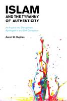 Aaron W. Hughes - Islam and the Tyranny of Authenticity - 9781781792179 - V9781781792179