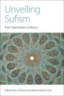 Dickson, William Rory; Sharify-Funk, Meena - Unveiling Sufism - 9781781792438 - V9781781792438
