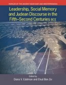 Ehud Ben Zvi (Ed.) - Leadership, Social Memory and Judean Discourse in the Fifth-second Centuries Bce (Worlds of the Ancient Near East and Mediterranean) - 9781781792681 - V9781781792681