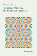 Khadiga Musa - Critical Edition of ''Umdat al-Nazir 'ala al-Ashbah wa'l-Naza'ir - 9781781793992 - V9781781793992