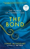 Lynne Mctaggart - The Bond: The Power of Connection - 9781781802472 - V9781781802472
