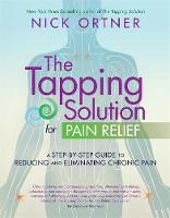 Nick Ortner - The Tapping Solution for Pain Relief: A Step-by-Step Guide to Reducing and Eliminating Chronic Pain - 9781781802939 - V9781781802939