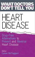 Lynne Mctaggart - Heart Disease: Drug-Free Alternatives to Prevent and Reverse Heart Disease (What Doctors Don´t tell You) - 9781781803363 - V9781781803363