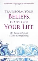 Karl Dawson - Transform Your Beliefs, Transform Your Life: EFT Tapping Using Matrix Reimprinting - 9781781803769 - V9781781803769