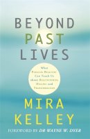 Mira Kelley - Beyond Past Lives: What Parallel Realities Can Teach Us about Relationships, Healing, and Transformation - 9781781803875 - V9781781803875