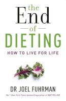 Dr Joel Fuhrman - The End of Dieting: How to Live for Life - 9781781804346 - V9781781804346