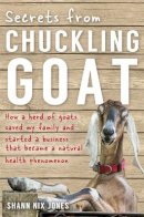 Shann Nix Jones - Secrets from Chuckling Goat: How a Herd of Goats Saved my Family and Started a Business that Became a Natural Health Phenomenon - 9781781804704 - V9781781804704