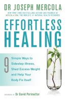 Dr. Joseph Mercola - Effortless Healing: 9 Simple Ways to Sidestep Illness, Shed Excess Weight and Help Your Body Fix Itself - 9781781805091 - V9781781805091