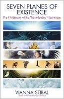 Vianna Stibal - Seven Planes of Existence: The Philosophy Behind the ThetaHealing (R) Technique - 9781781805459 - V9781781805459