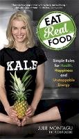 Julie Montagu - Eat Real Food: Simple Rules for Health, Happiness and Unstoppable Energy - 9781781805633 - V9781781805633