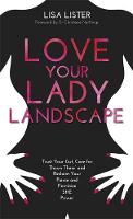 Lisa Lister - Love Your Lady Landscape: Trust Your Gut, Care for ´Down There´ and Reclaim Your Fierce and Feminine SHE Power - 9781781807361 - V9781781807361