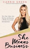 Carrie Green - She Means Business: Turn Your Ideas into Reality and Become a Wildly Successful Entrepreneur - 9781781807408 - V9781781807408