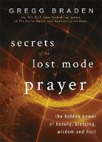 Gregg Braden - Secrets of the Lost Mode of Prayer: The Hidden Power of Beauty, Blessing, Wisdom, and Hurt - 9781781807491 - V9781781807491