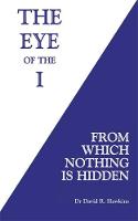 David R. Hawkins - The Eye of the I: From Which Nothing Is Hidden - 9781781807682 - V9781781807682
