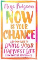 Niyc Pidgeon - Now Is Your Chance: A 30-Day Guide to Living Your Happiest Life Using Positive Psychology - 9781781808047 - V9781781808047