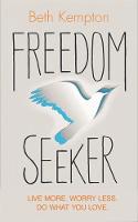 Beth Kempton - Freedom Seeker: Live More. Worry Less. Do What You Love. - 9781781808054 - V9781781808054