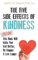David R. Hamilton - The Five Side Effects of Kindness: This Book Will Make You Feel Better, Be Happier & Live Longer - 9781781808139 - V9781781808139