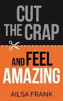 Ailsa Frank - Cut the Crap and Feel Amazing - 9781781809228 - V9781781809228