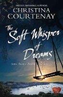 Courtenay, Christina - The Soft Whisper of Dreams - 9781781892237 - V9781781892237