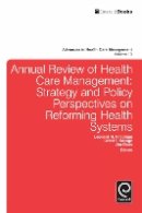 Leonard Friedman - Annual Review of Health Care Management: Strategy and Policy Perspectives on Reforming Health Systems - 9781781901908 - V9781781901908