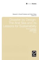 Michael R Edelstein - Disaster by Design: The Aral Sea and Its Lessons for Sustainability - 9781781903759 - V9781781903759