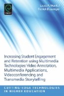 Laura A. Wankel - Increasing Student Engagement and Retention Using Multimedia Technologies: Video Annotation, Multimedia Applications, Videoconferencing and Transmedia Storytelling - 9781781905135 - V9781781905135