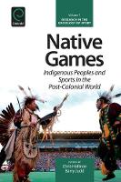 Chris Hallinan - Native Games: Indigenous Peoples and Sports in the Post-Colonial World - 9781781905913 - V9781781905913