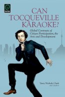 Terry Nichols Clark (Ed.) - Can Tocqueville Karaoke?: Global Contrasts of Citizen Participation, the Arts and Development - 9781781907368 - V9781781907368