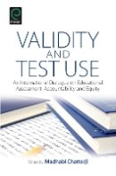 Madhabi Chatterji - Validity and Test Use: An International Dialogue on Educational Assessment, Accountability and Equity - 9781781909461 - V9781781909461