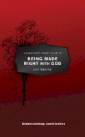 Guy Prentiss Waters - A Christian´s Pocket Guide to Being Made Right With God: Understanding Justification - 9781781911099 - V9781781911099
