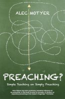 Alec Motyer - Preaching?: Simple Teaching on Simply Preaching - 9781781911303 - V9781781911303